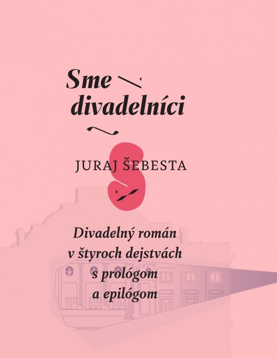 Recenzia: Kniha Sme divadelníci Juraja Šebestu nie je len pre pedagógov a mládež, ale aj pre tých, ktorí sa chcú pozrieť kto sú